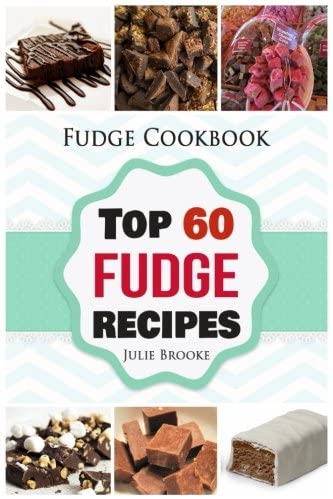 Fudge Cookbook: Top 60 Fudge Recipes (cookbook, recipes, paleo, vegan, healthy, free, easy) (fudge, cookbook, recipes, paleo, vegan, healthy, free, easy) (Volume 1)