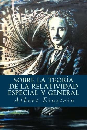 Sobre la Teor&iacute;a de la Relatividad Especial y General (Spanish Edition)