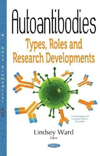 Autoantibodies: Types, Roles and Research Developments (Immunology and Immune System Disorders)