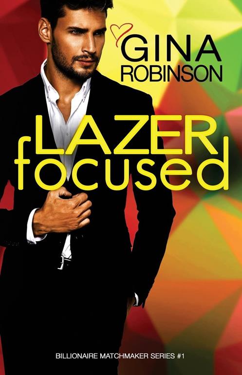 Lazer Focused: A Jet City Billionaire Romance (The Billionaire Matchmaker) (Volume 1)