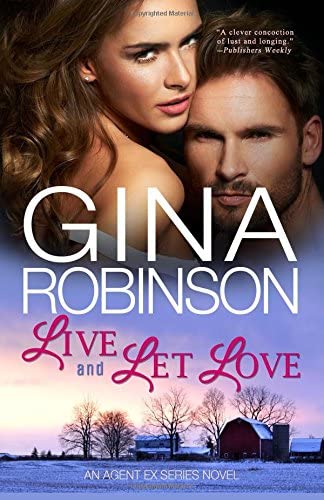 Live and Let Love: An Agent Ex Series Novel (The Agent Ex Series) (Volume 3)