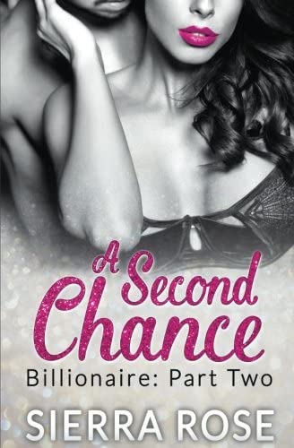 A Second Chance: Billionaire - Part 2 (Troubled Heart of the Billionaire) (Volume 2)