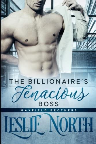 The Billionaire's Tenacious Boss (Maxfield Brothers) (Volume 1)