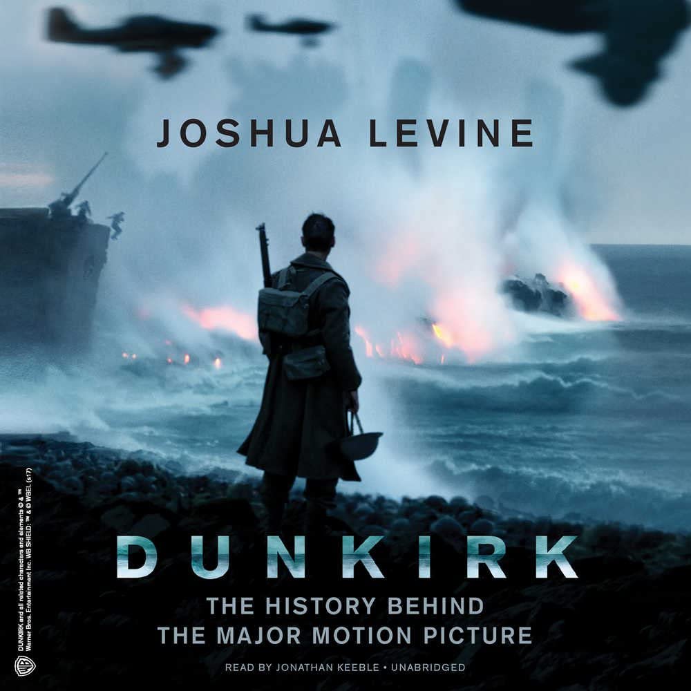 Dunkirk: The History Behind the Major Motion Picture