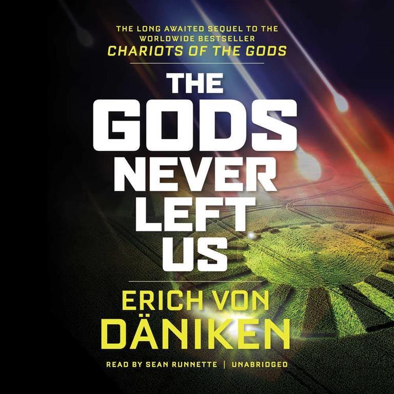 The Gods Never Left Us: The Long Awaited Sequel to the Worldwide Best-Seller ''Chariots of the Gods''