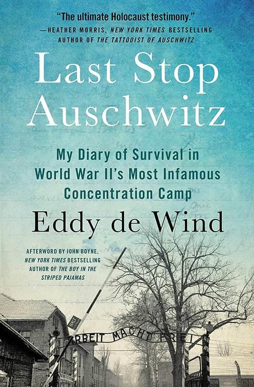 Last Stop Auschwitz: My Diary of Survival in World War II&iquest;s Most Infamous Concentration Camp