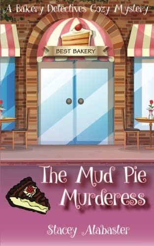 The Mud Pie Murderess: A Bakery Detectives Cozy Mystery (Volume 6)