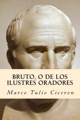 Bruto, O de los Ilustres Oradores (Spanish Edition)