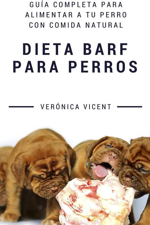 Dieta BARF para perros: Gu&iacute;a completa para alimentar a tu perro con comida natural (Spanish Edition)