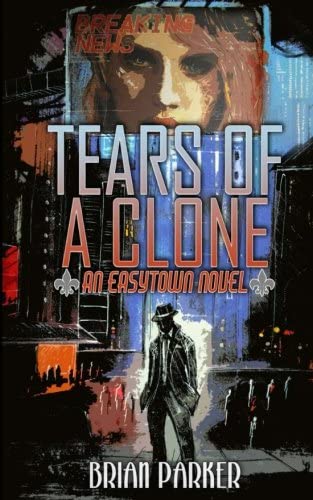 Tears of a Clone (Easytown Novels) (Volume 2)
