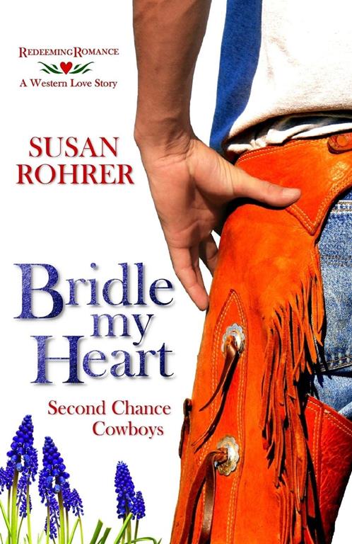 Bridle My Heart - A Western Love Story: Second Chance Cowboys (Redeeming Romance Series) (Volume 4)