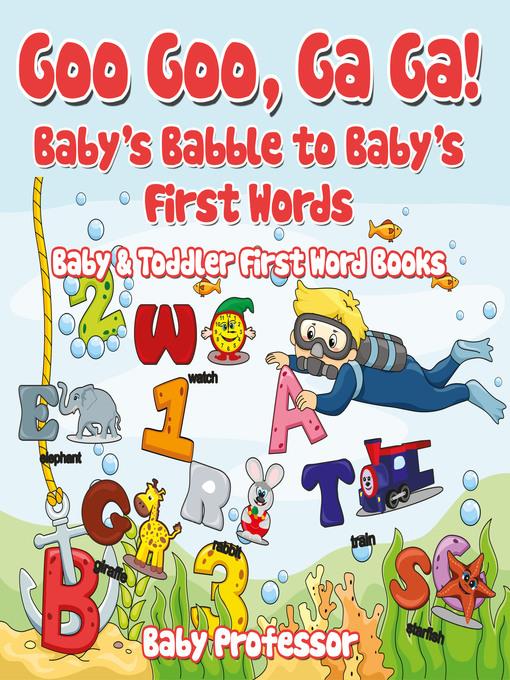 Goo Goo, Ga Ga! Baby's Babble to Baby's First Words.--Baby & Toddler First Word Books