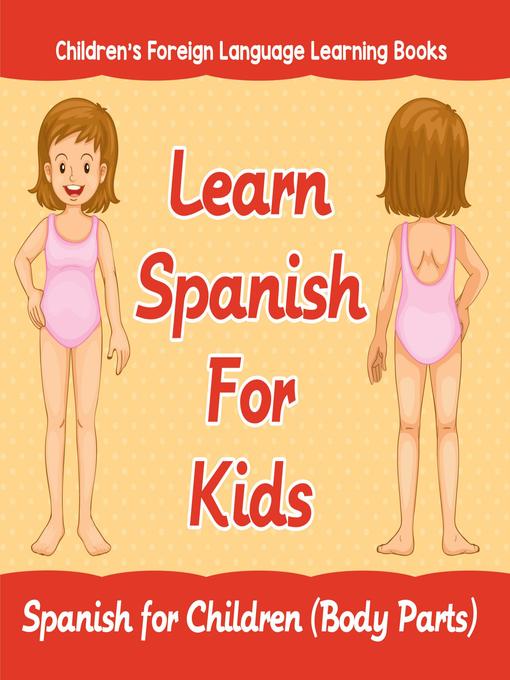 Learn Spanish For Kids--Spanish for Children (Body Parts)--Children's Foreign Language Learning Books