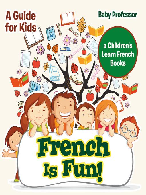 French Is Fun! a Guide for Kids--a Children's Learn French Books