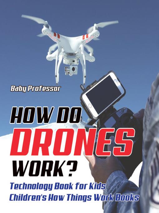 How Do Drones Work? Technology Book for Kids--Children's How Things Work Books