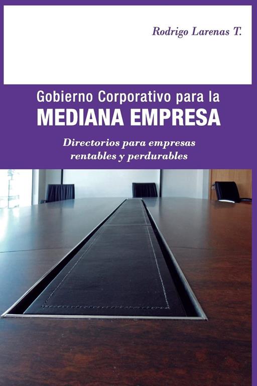 Gobierno Corporativo para la Mediana Empresa: Directorios para empresas rentables y perdurables (Spanish Edition)