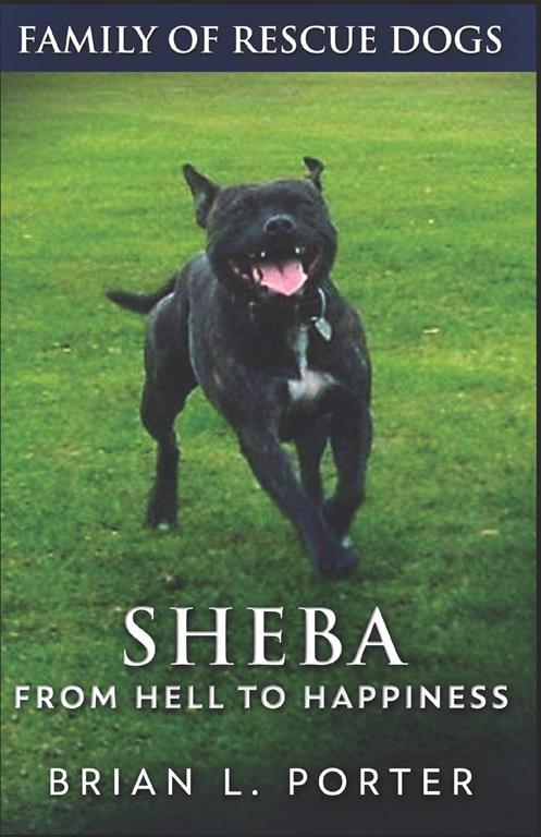 Sheba: From Hell to Happiness (Family of Rescue Dogs)