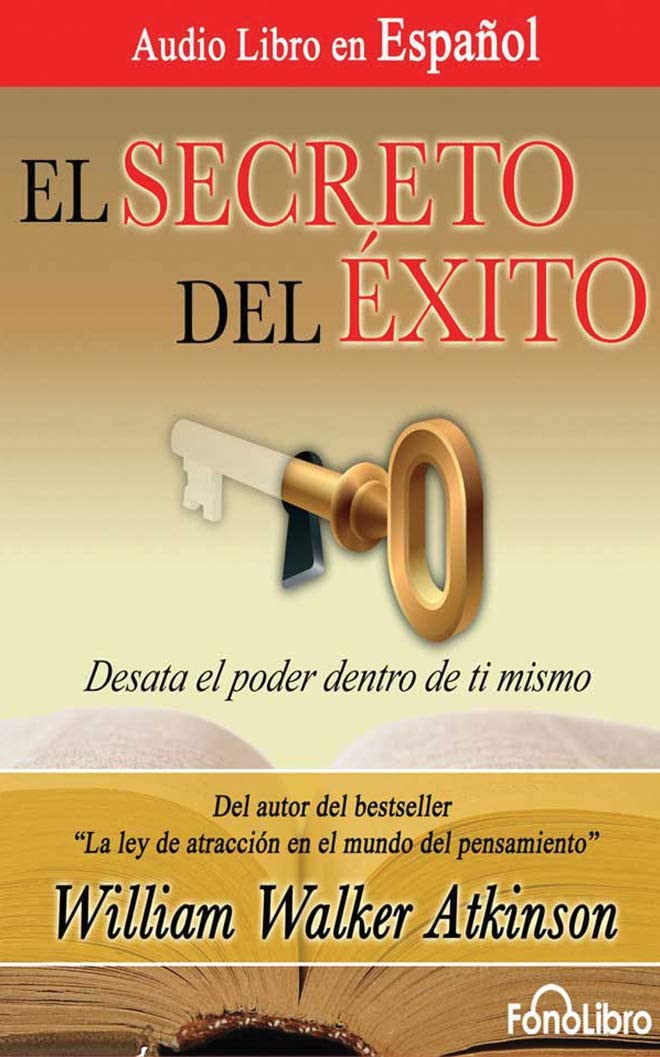 El Secreto del &Eacute;xito (The Secret of Success): Desata el poder dentro de ti mismo (Spanish Edition)