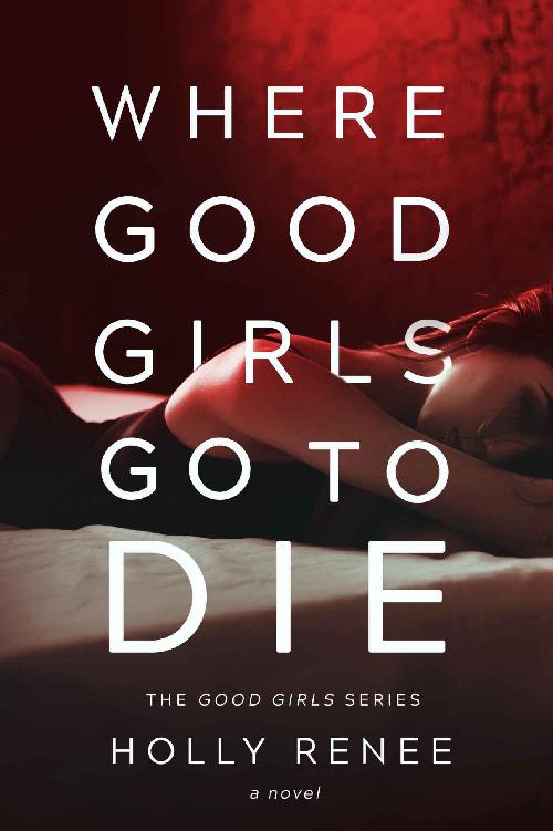 Where Good Girls Go to Die (The Good Girl Series) (Volume 1)