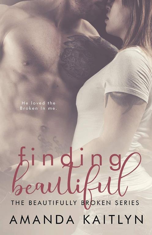 Finding Beautiful (The Beautifully Broken) (Volume 1)