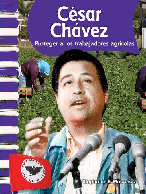 César Chávez: Proteger a los trabajadores agrícolas
