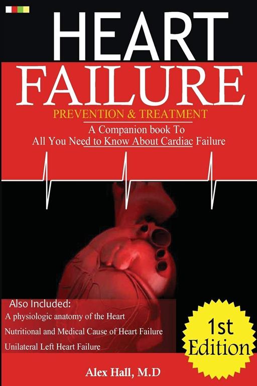 Heart Failure Prevention &amp; Treatment: A Companion book To All You Need To Know About cardiac Failure