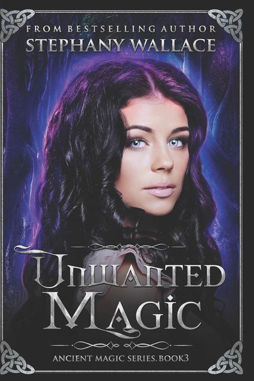 Unwanted Magic: An Ancient Magic Novel Book 3 (The Ancient Magic Series)