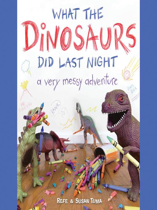 What the Dinosaurs Did Last Night--A Very Messy Adventure