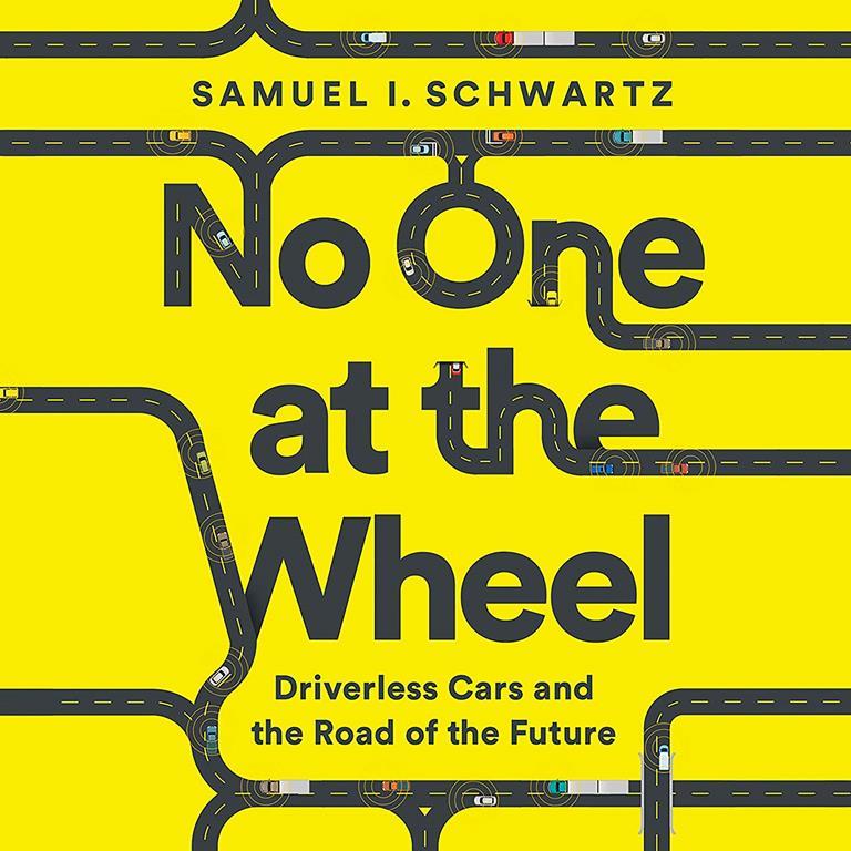 No One at the Wheel: Driverless Cars and the Road of the Future