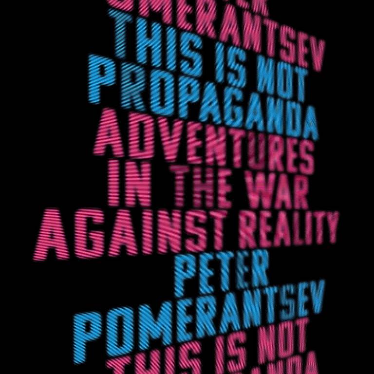 This Is Not Propaganda: Adventures in the War Against Reality