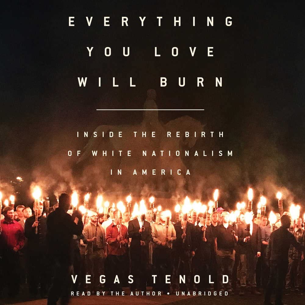 Everything You Love Will Burn: Inside the Rebirth of White Nationalism in America