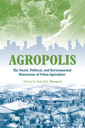 Agropolis : the social, political, and environmental dimensions of urban agriculture.