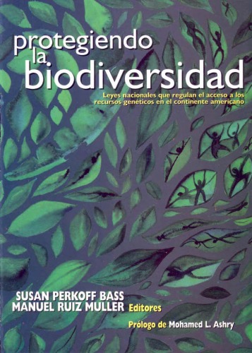 Protegiendo la biodiversidad : leyes nacionales que regulan el acceso a los recursos genéticos en el continente americano