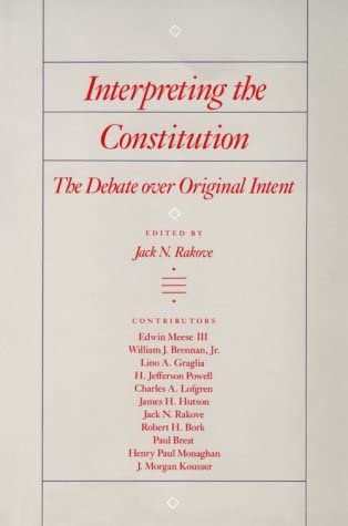 Interpreting The Constitution: The Debate Over Original Intent