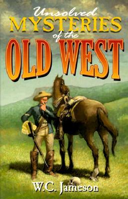 Unsolved Mysteries of the Old West