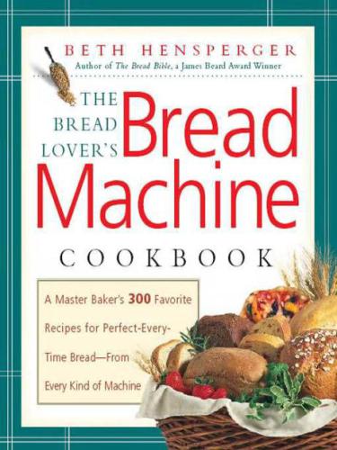 The Bread Lover's Bread Machine Cookbook