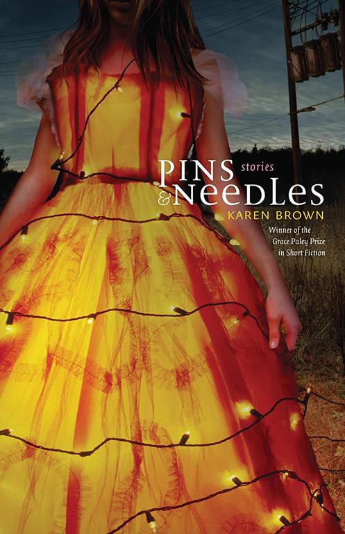 Pins and Needles: Stories (Grace Paley Prize in Short Fiction)