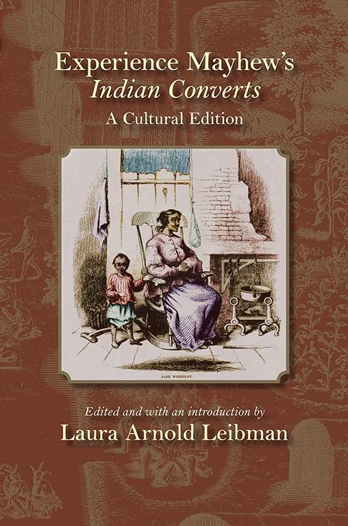 Experience Mayhew's Indian Converts: A Cultural Edition (Native Americans of the Northeast: Culture, History, &amp; the Contemporary (Paperback))