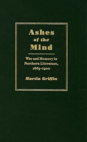 Ashes of the Mind: War and Memory in Northern Literature, 1865-1900