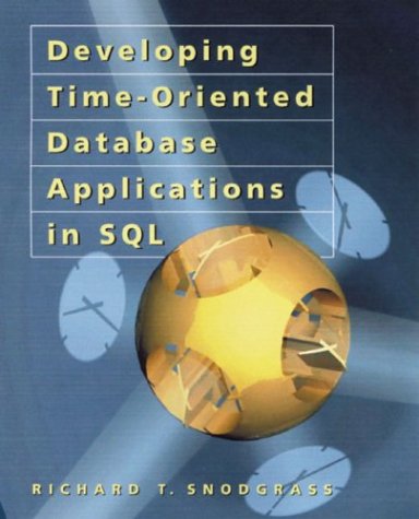 Developing Time-Oriented Database Applications in SQL [With CDROM]