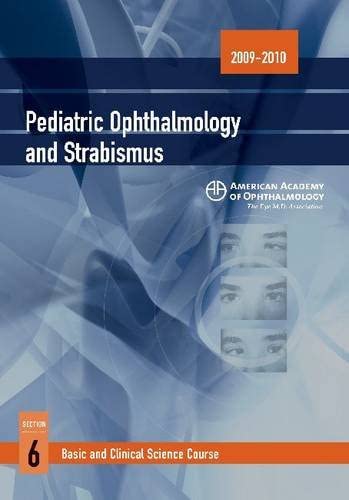 2009 - 2010 Basic and Clinical Science Course (BCSC) Section 6: Pediatric Ophthalmology and Strabismus