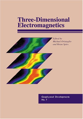 Three Dimensional Electromagnetics (Geophysical Development No. 7) (Geophysical Development Series, V. 7.)