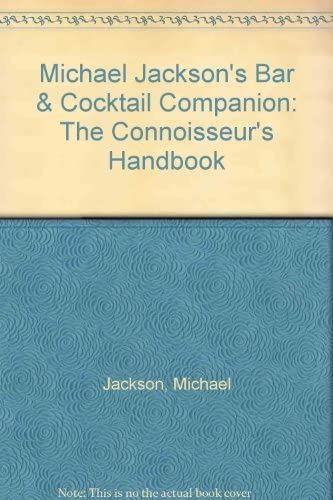 Michael Jackson's Bar and Cocktail Companion: The Connoisseur's Handbook