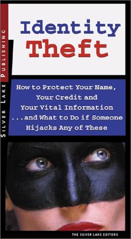 Identity theft : how to protect your name, your credit and your vital information-- and what to do when someone hijacks any of these.