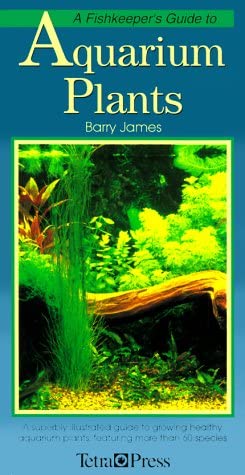 A Fishkeeper's Guide to Aquarium Plants: A Superbly Illustrated Guide to Growing Healthy Aquarium Plants, Featuring over 60 Species