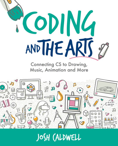 Coding and the arts : connecting CS to drawing, music, animation and more