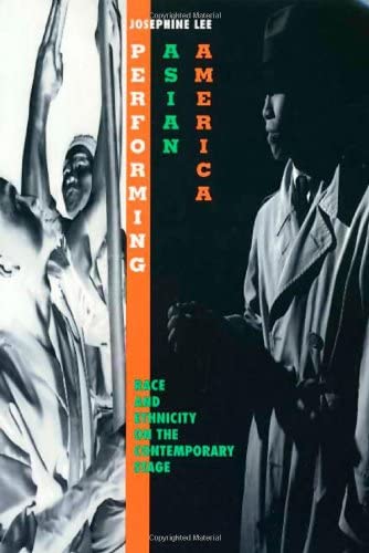 Performing Asian America: Race and Ethnicity on the Contemporary Stage (Asian American History &amp; Culture)