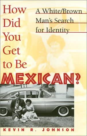 How Did You Get to Be Mexican?: A White/Brown Man's Search for Identity
