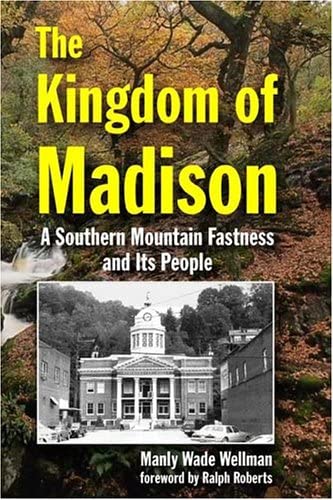 The Kingdom of Madison: A Southern Mountain Fastness and Its People