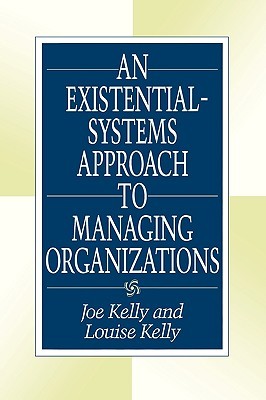 An Existential-Systems Approach to Managing Organizations